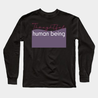 Thoughtful human being. Long Sleeve T-Shirt